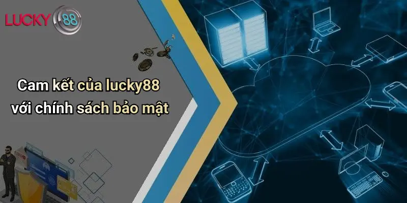 Cam kết của lucky88 với chính sách bảo mật